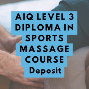 AIQ LEVEL 3 DIPLOMA IN SPORTS MASSAGE COURSE Deposit